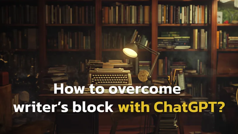 Breaking Through Writer’s Block with ChatGPT’s Creativity
