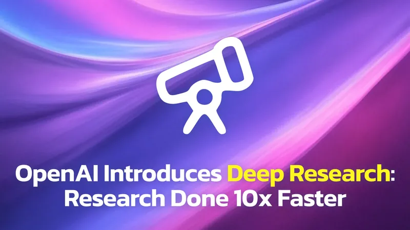 OpenAI Launches Deep Research: A New Tool That Cuts Research Time by 90%!