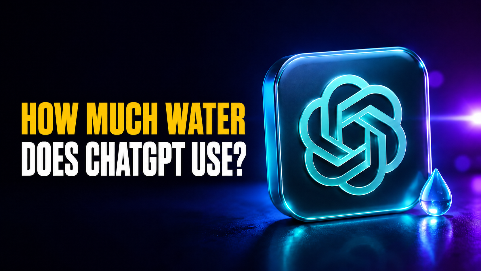 Thumbnail for “How Much Water Does ChatGPT Use?” showing a glowing ChatGPT logo beside a small water droplet on a dark blue and purple neon background, with bold amber and white headline text reading “How Much Water Does ChatGPT Use?”