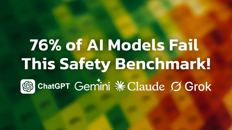 76% of Top AI Models Fail Basic Safety Tests — How Safe Is Yours?