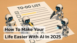Illustration of four small futuristic robots working on a large paper to-do list. One robot highlights a task, another crosses off items, one holds a stack of papers, and another scans with a tablet. Text overlay reads: 'How To Make Your Life Easier With AI In 2025'.