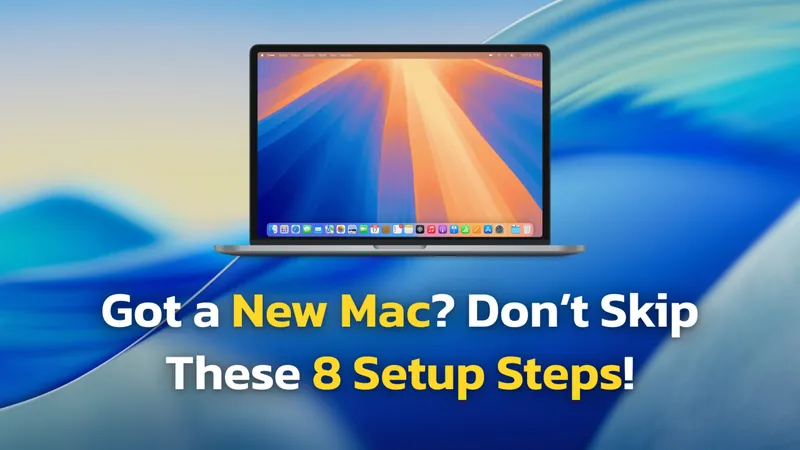 The Ultimate Guide to Setting Up Your New Mac In 2026