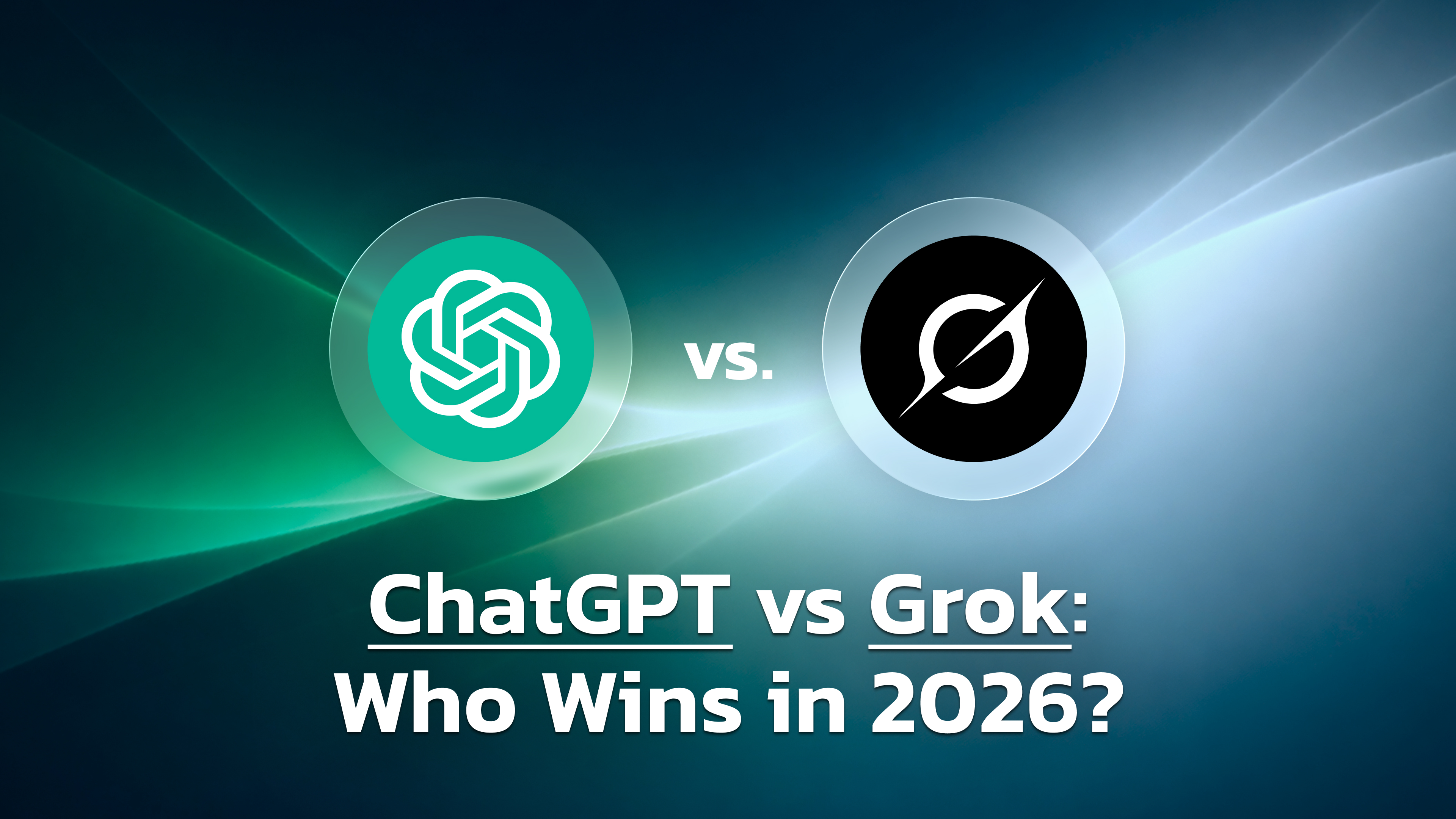 ChatGPT vs Grok comparison cover for 2026, featuring OpenAI and Grok logos on a dark teal gradient background with glowing light waves and the title “Who Wins in 2026?”