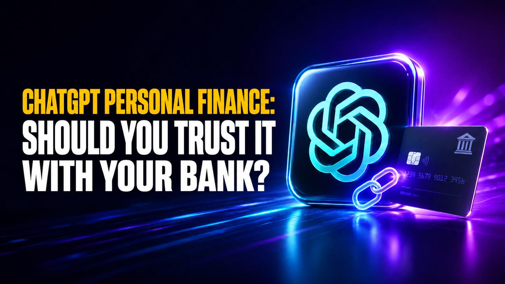 Thumbnail for “ChatGPT Personal Finance: Should You Trust It With Your Bank?” featuring bold yellow and white headline text on the left and a glowing ChatGPT logo beside a linked bank card on the right. The neon blue and purple design emphasizes trust, banking access, and the question of whether connecting your financial accounts to ChatGPT is safe.