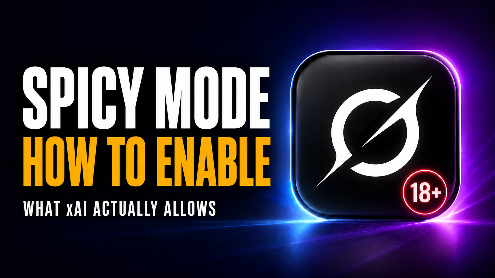 Thumbnail showing bold white and amber text reading “SPICY MODE / HOW TO ENABLE” with the subtitle “What xAI actually allows,” beside a glossy black Grok-style app icon and a red 18+ badge on a dark purple-blue neon background.