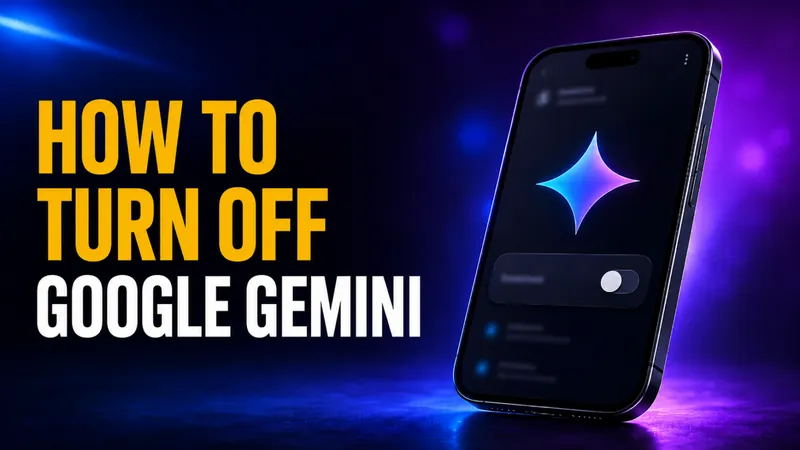 How to Turn Off Google Gemini in 2026: Complete Guide for Every Device