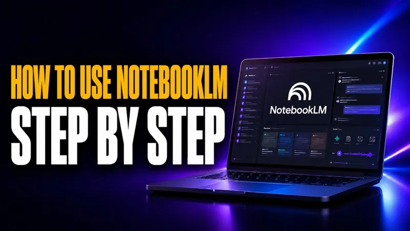 How to Use NotebookLM in 2026: A Step-by-Step Guide