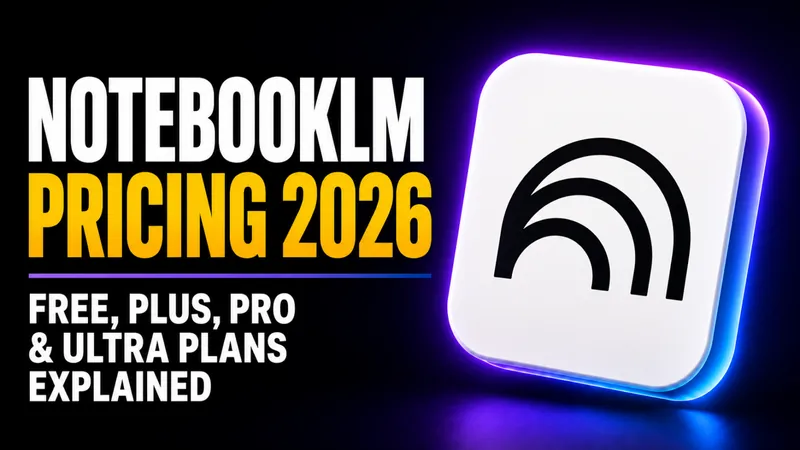 NotebookLM Pricing 2026: Free, Plus, Pro & Ultra Plans Explained