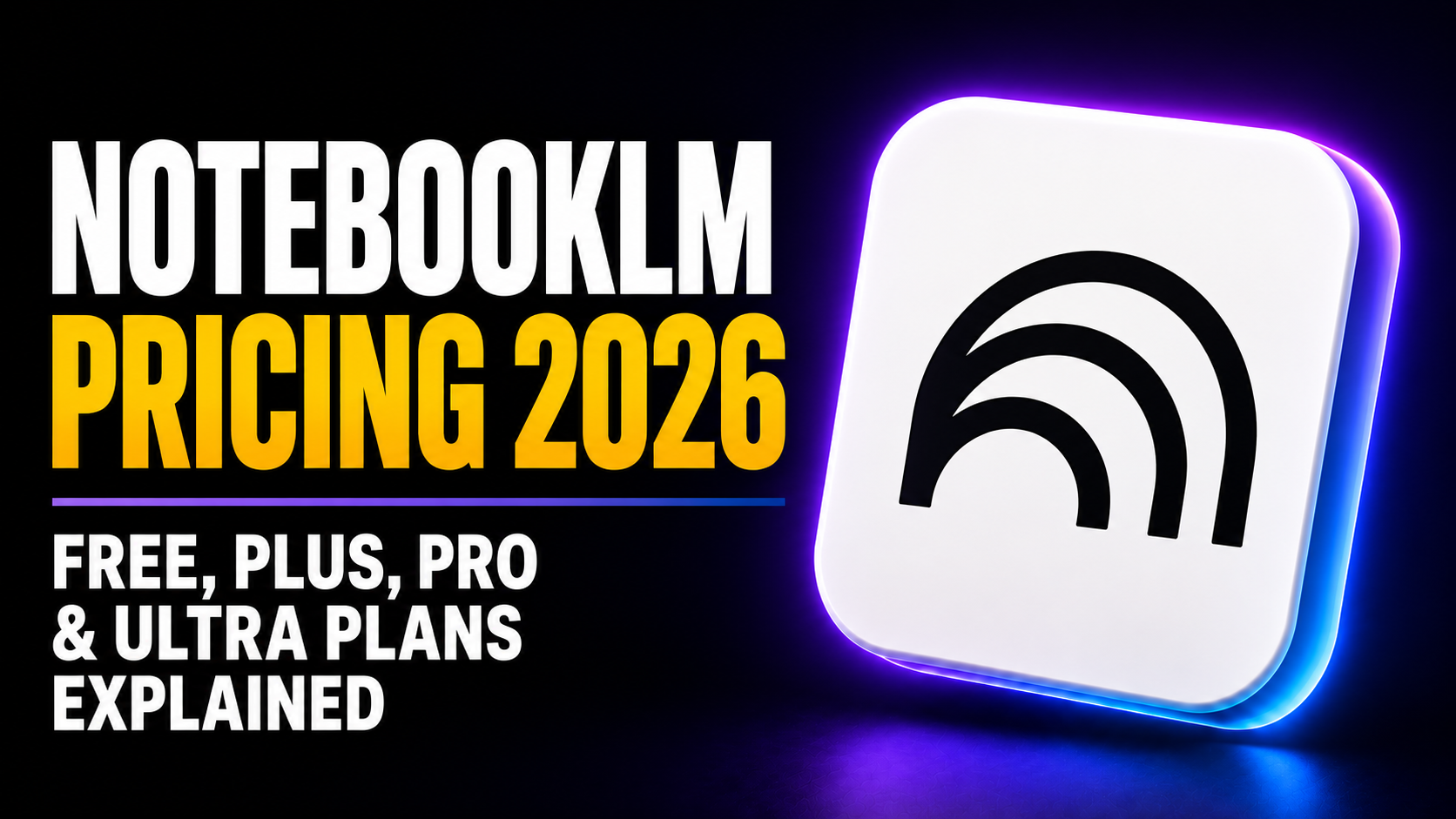 Thumbnail showing bold white and amber text reading “NOTEBOOKLM PRICING 2026” with the subtitle “Free, Plus, Pro & Ultra plans explained,” beside a glossy white NotebookLM app-style icon on a dark purple-blue neon background.