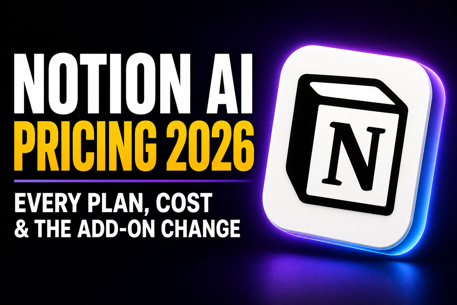 Thumbnail showing bold white and amber text reading “NOTION AI PRICING 2026” with the subtitle “Every plan, cost & the add-on change,” beside a glowing 3D Notion app icon on a dark purple-blue neon background.