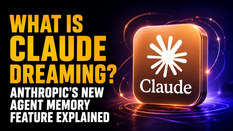 What Is Claude Dreaming? Anthropic’s New Agent Memory Feature Explained