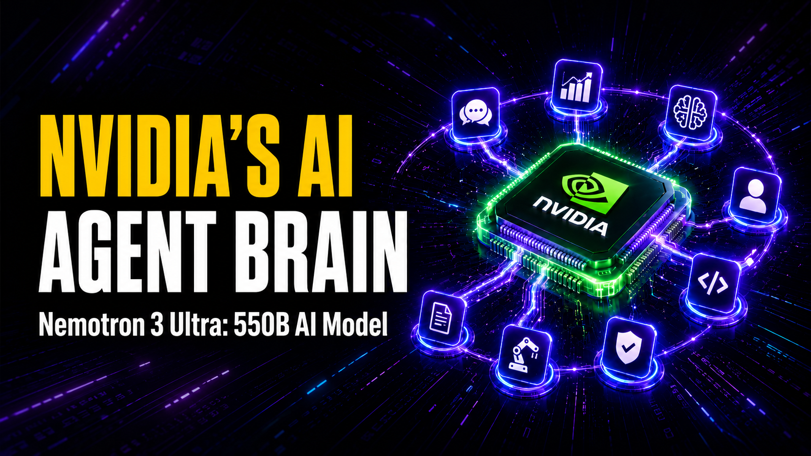 NVIDIA AI Agent Brain cover showing a glowing NVIDIA chip controlling connected AI agent icons, with the title “NVIDIA’s AI Agent Brain” and subtitle “Nemotron 3 Ultra: 550B AI Model.”
