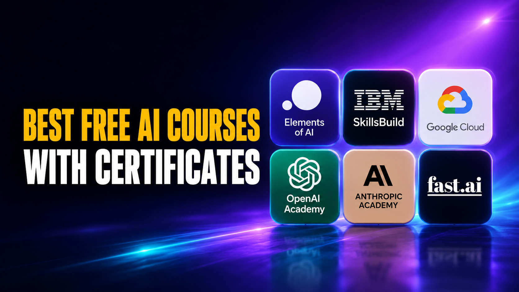 Best Free AI Courses With Certificates thumbnail featuring a 2x3 grid of course providers, including Elements of AI, IBM SkillsBuild, Google Cloud, OpenAI Academy, Anthropic Academy, and fast.ai, against a purple and blue neon background.