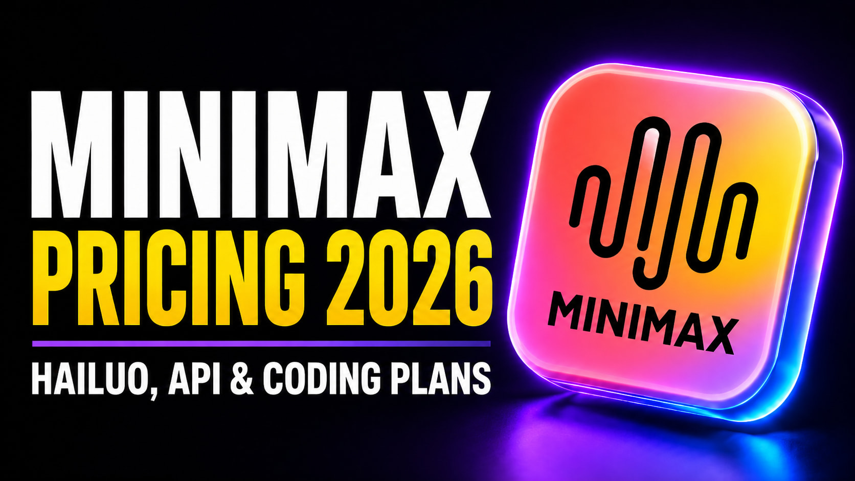 MiniMax Pricing 2026 thumbnail featuring bold white and yellow text reading “MiniMax Pricing 2026” and “Hailuo, API & Coding Plans,” alongside a glowing 3D MiniMax logo in its red, orange, yellow, pink, and purple brand colors.