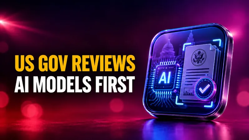 AI Model Release Delays Explained: The US Government Wants to Review New Models First