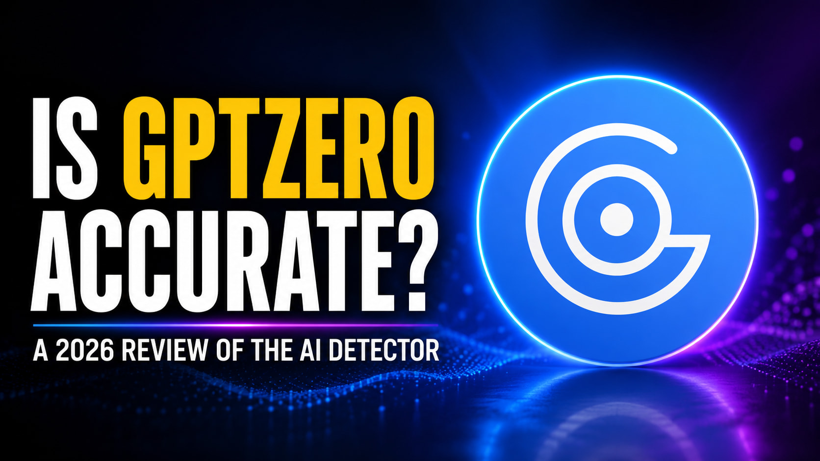 Wide 16:9 GPTZero review thumbnail with the headline “IS GPTZERO ACCURATE? A 2026 REVIEW OF THE AI DETECTOR” beside a large glowing blue GPTZero logo on a dark neon blue and purple background.
