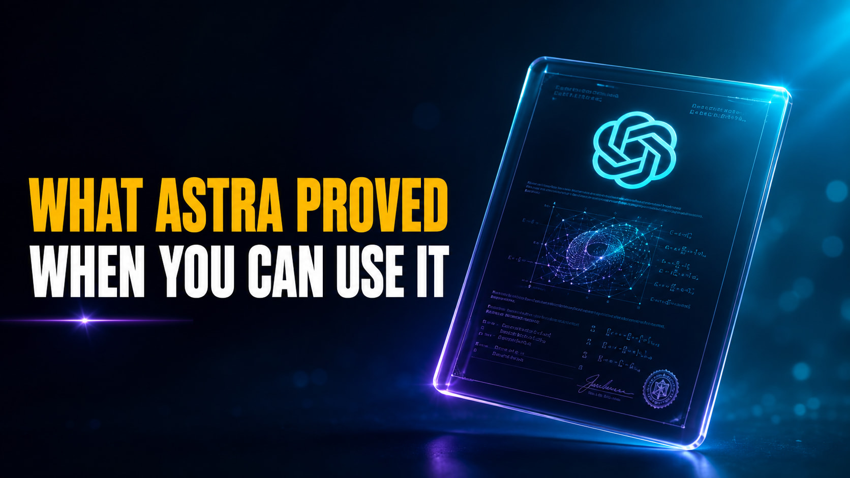 Fello AI article thumbnail with the headline “WHAT ASTRA PROVED / WHEN YOU CAN USE IT” in bold yellow and white text on a dark blue cinematic background. On the right, a glowing futuristic proof certificate floats in neon blue and purple light, featuring an OpenAI-style emblem and an abstract mathematical diagram.