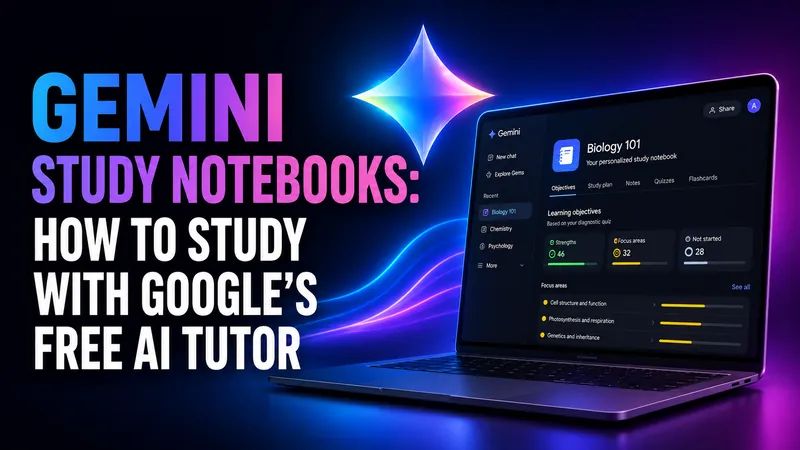 Gemini Study Notebooks: How to Study With Google's Free AI Tutor