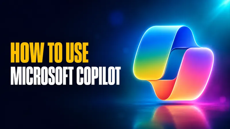How to Use Microsoft Copilot in 2026: Every Version, Step by Step