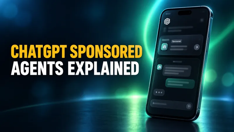 ChatGPT Sponsored Agents: The Ads That Talk Back, Explained