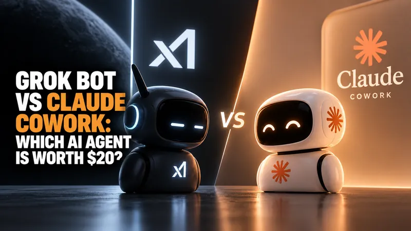 Grok Bot vs Claude Cowork: Which AI Agent Is Worth $20?