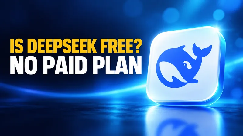 Is DeepSeek Free? Why There Is No Paid Plan to Upgrade To