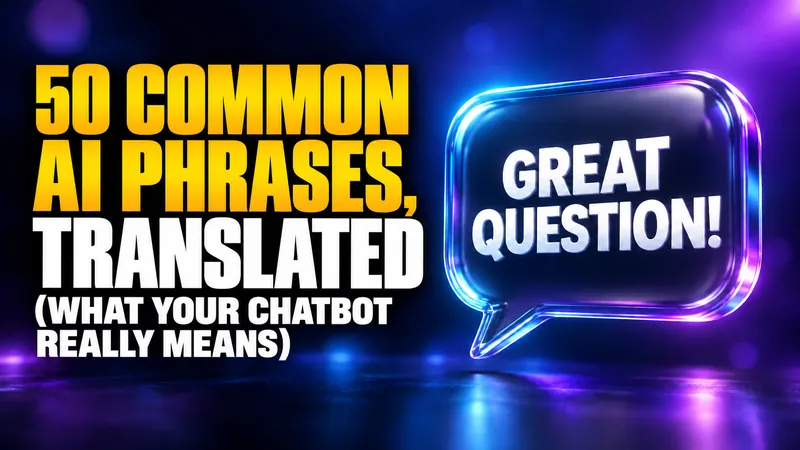 50 Common AI Phrases, Translated (What Your Chatbot Really Means)