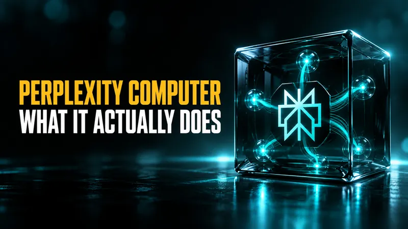 What Is Perplexity Computer? How It Works, What It Costs and Who It Is For
